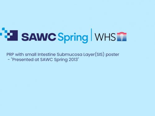 PRP with small Intestine Submucosa Layer(SIS) poster - "Presented at SAWC Spring 2013"