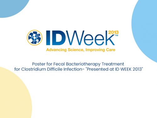Poster for Fecal Bacteriotherapy Treatment for Clostridium Difficile Infection- "Presented at ID WEEK 2013"